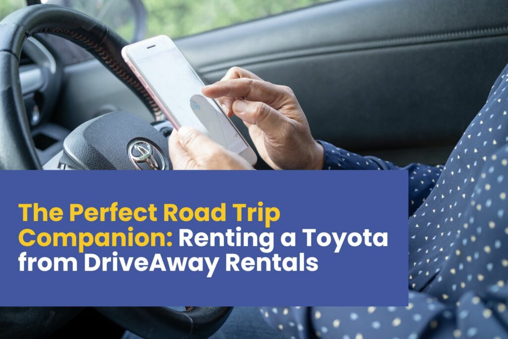 The Perfect Road Trip Companion Renting a Toyota from DriveAway Rentals