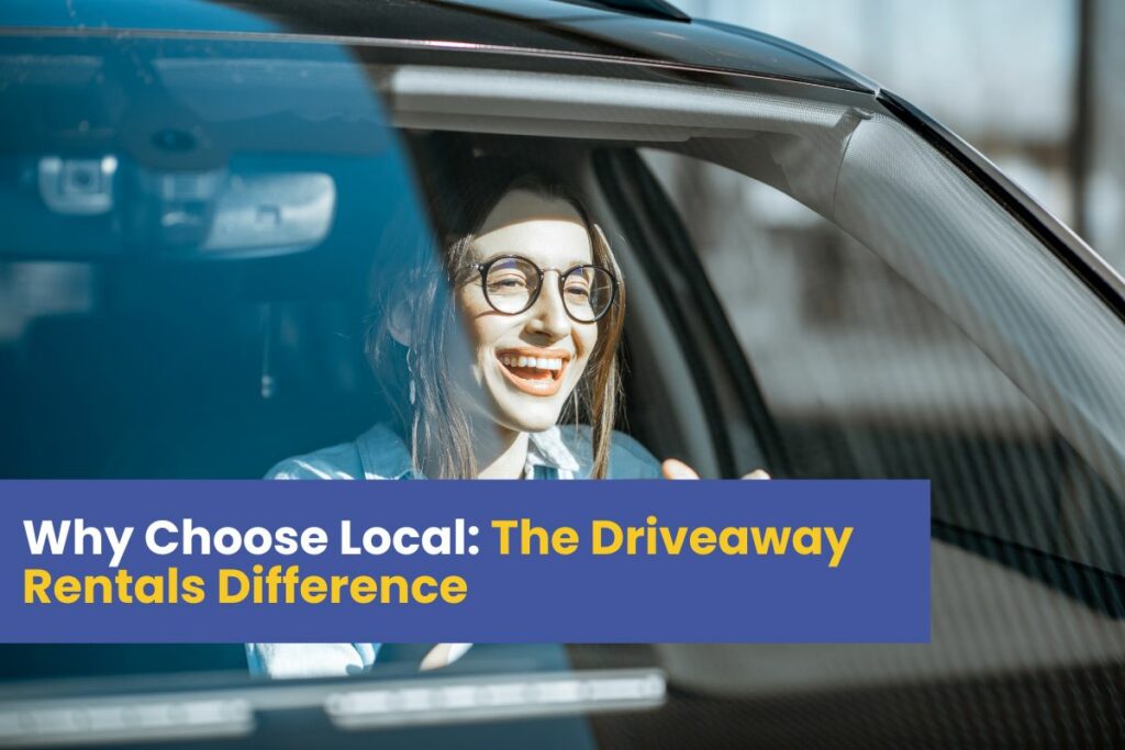 Why Choose Local: The Driveaway Rentals Difference